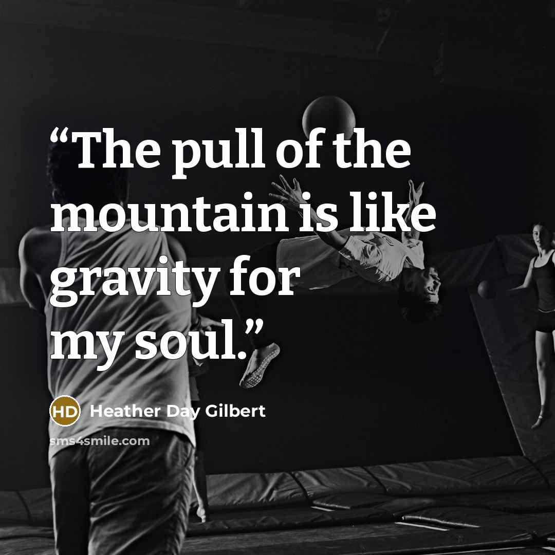 “The pull of the mountain is like gravity for my soul.” quote by Heather Day Gilbert