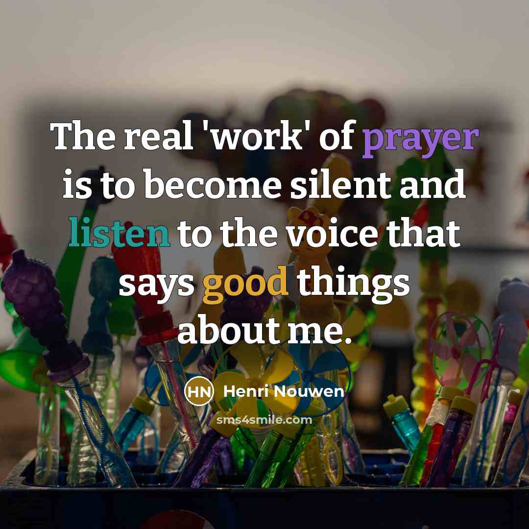 “The real 'work' of prayer is to become silent and…” quote by Henri Nouwen