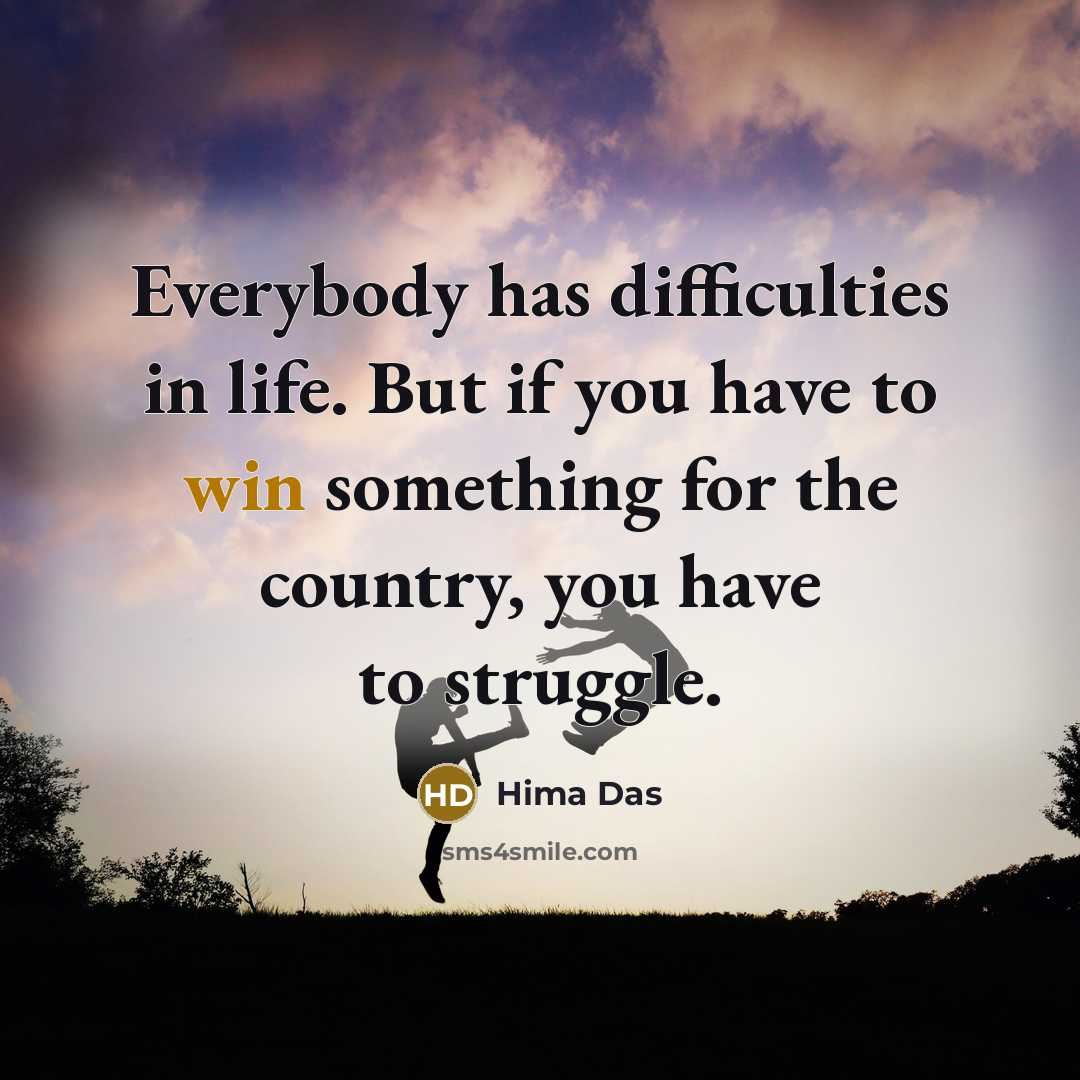 “Everybody has difficulties in life. But if you have to…” quote by Hima Das