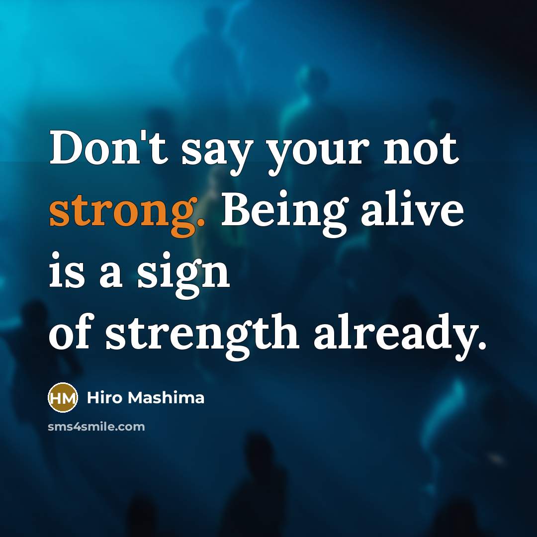 “Don't say your not strong. Being alive is a sign…” quote by Hiro Mashima