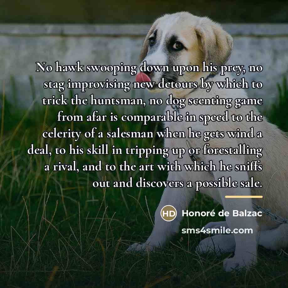 “No hawk swooping down upon his prey, no stag improvising…” quote by Honore de Balzac