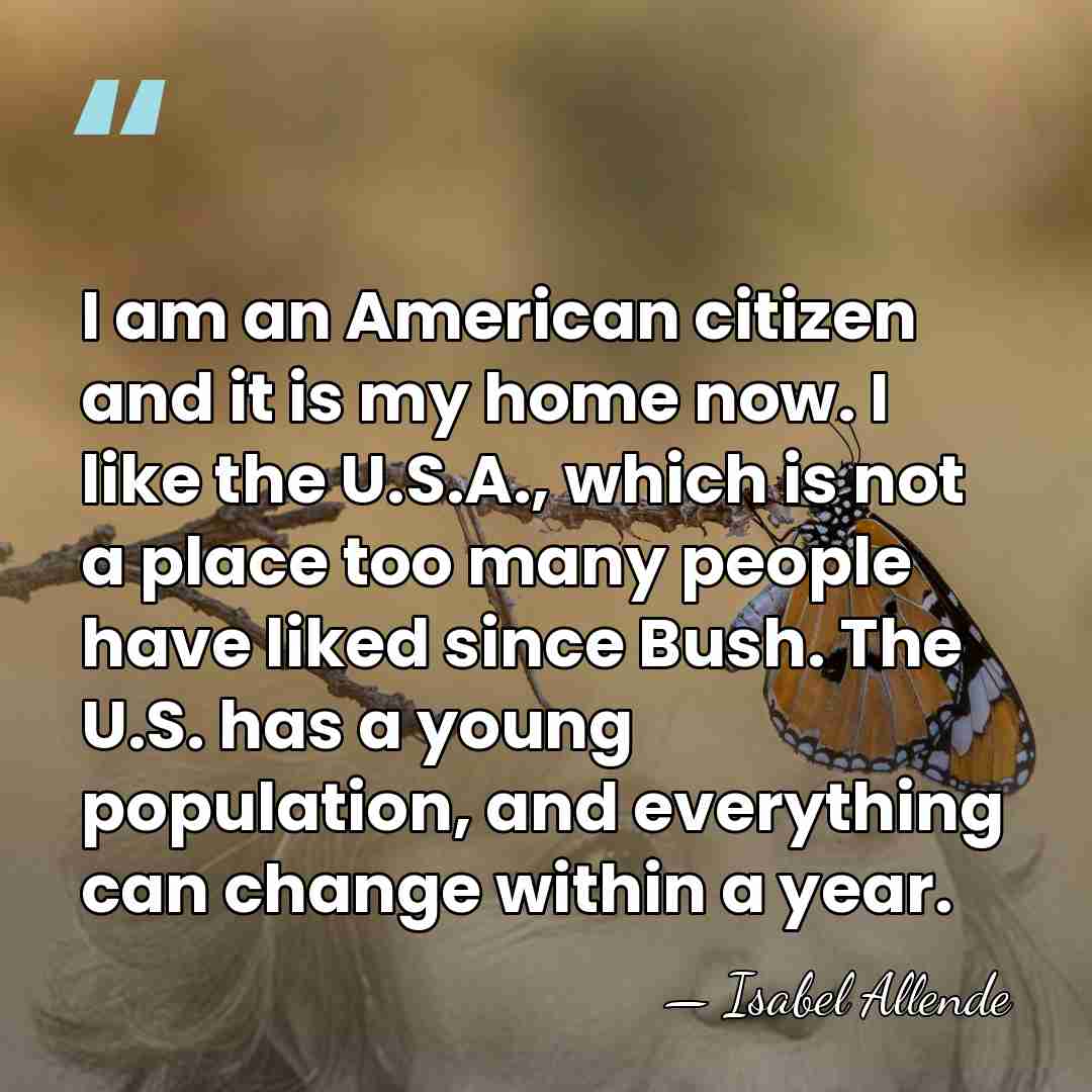 I am an American citizen and it is my home now. I&hellip; - Isabel Allende