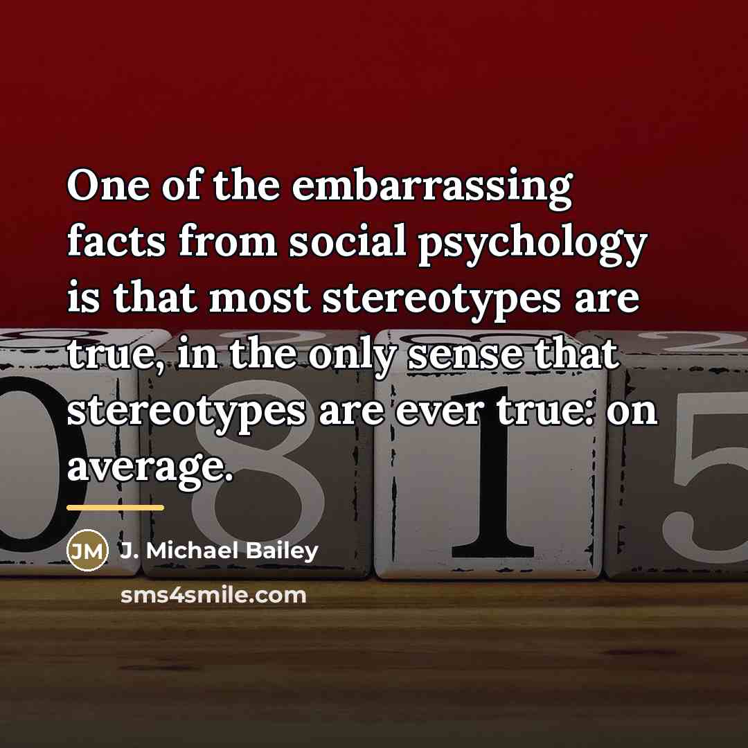 “One of the embarrassing facts from social psychology is that…” quote by J. Michael Bailey