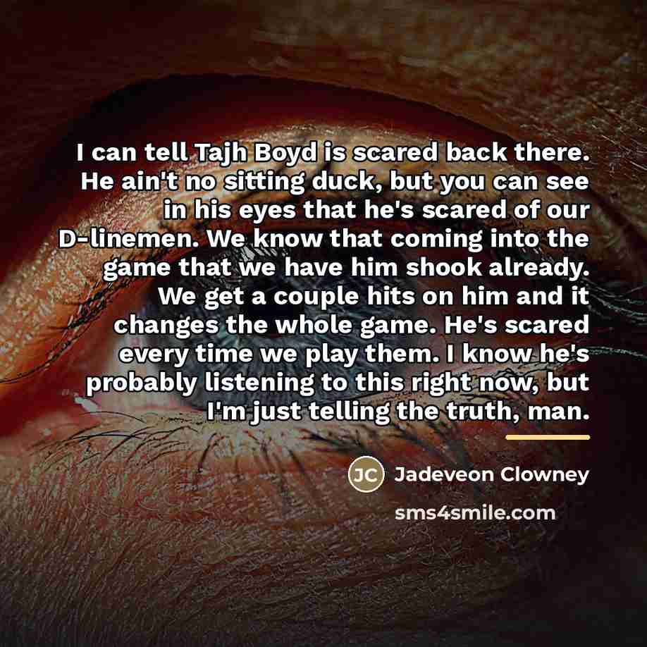 “I can tell Tajh Boyd is scared back there. He…” quote by Jadeveon Clowney