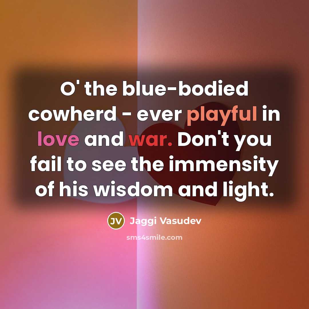 “O' the blue-bodied cowherd - ever playful in love and…” quote by Jaggi Vasudev
