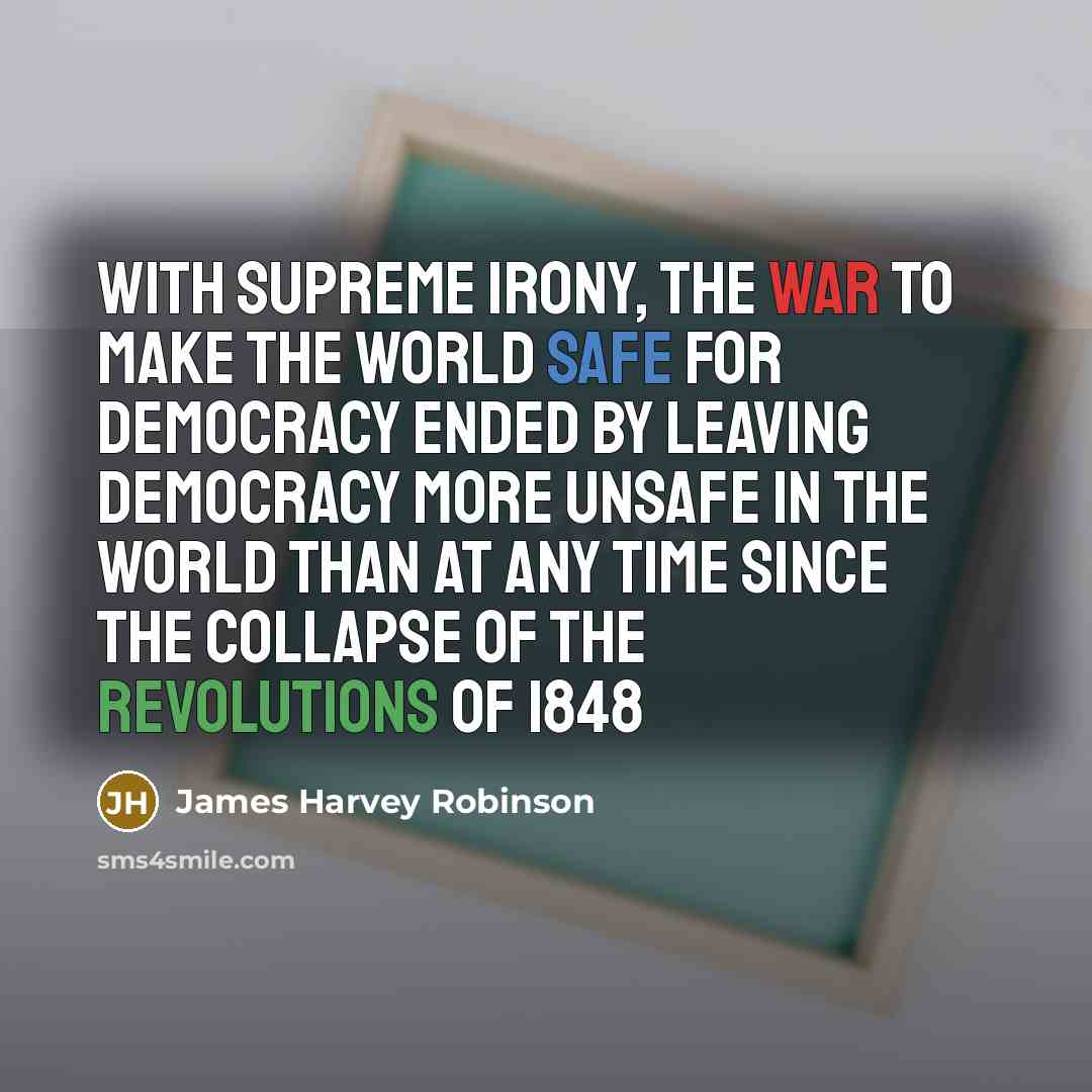 “With supreme irony, the war to make the world safe…” quote by James Harvey Robinson