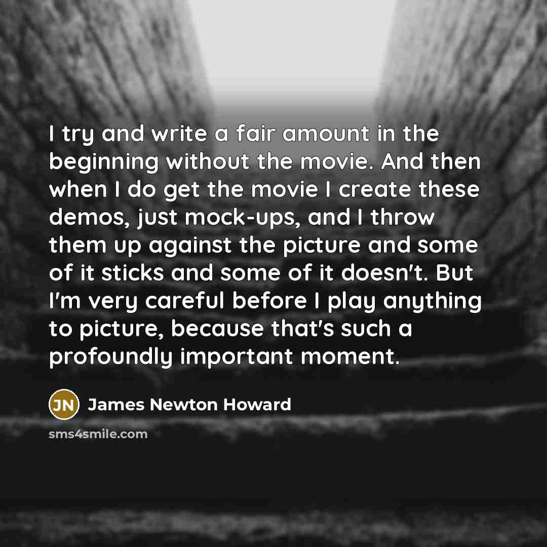 “I try and write a fair amount in the beginning…” quote by James Newton Howard