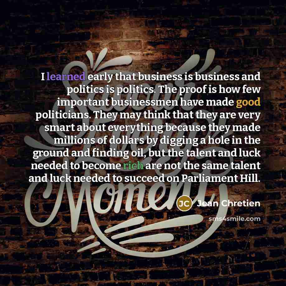 “I learned early that business is business and politics is…” quote by Jean Chretien