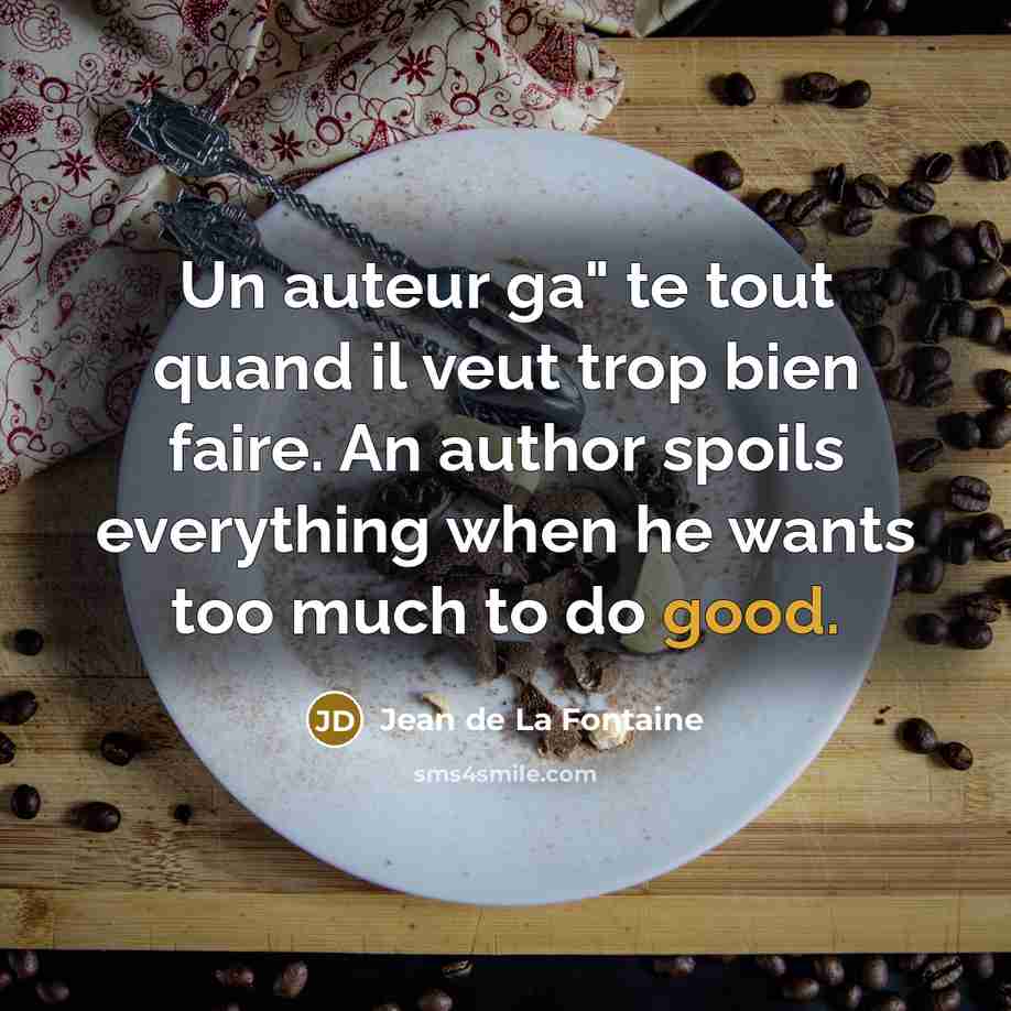 “Un auteur ga" te tout quand il veut trop bien…” quote by Jean de La Fontaine