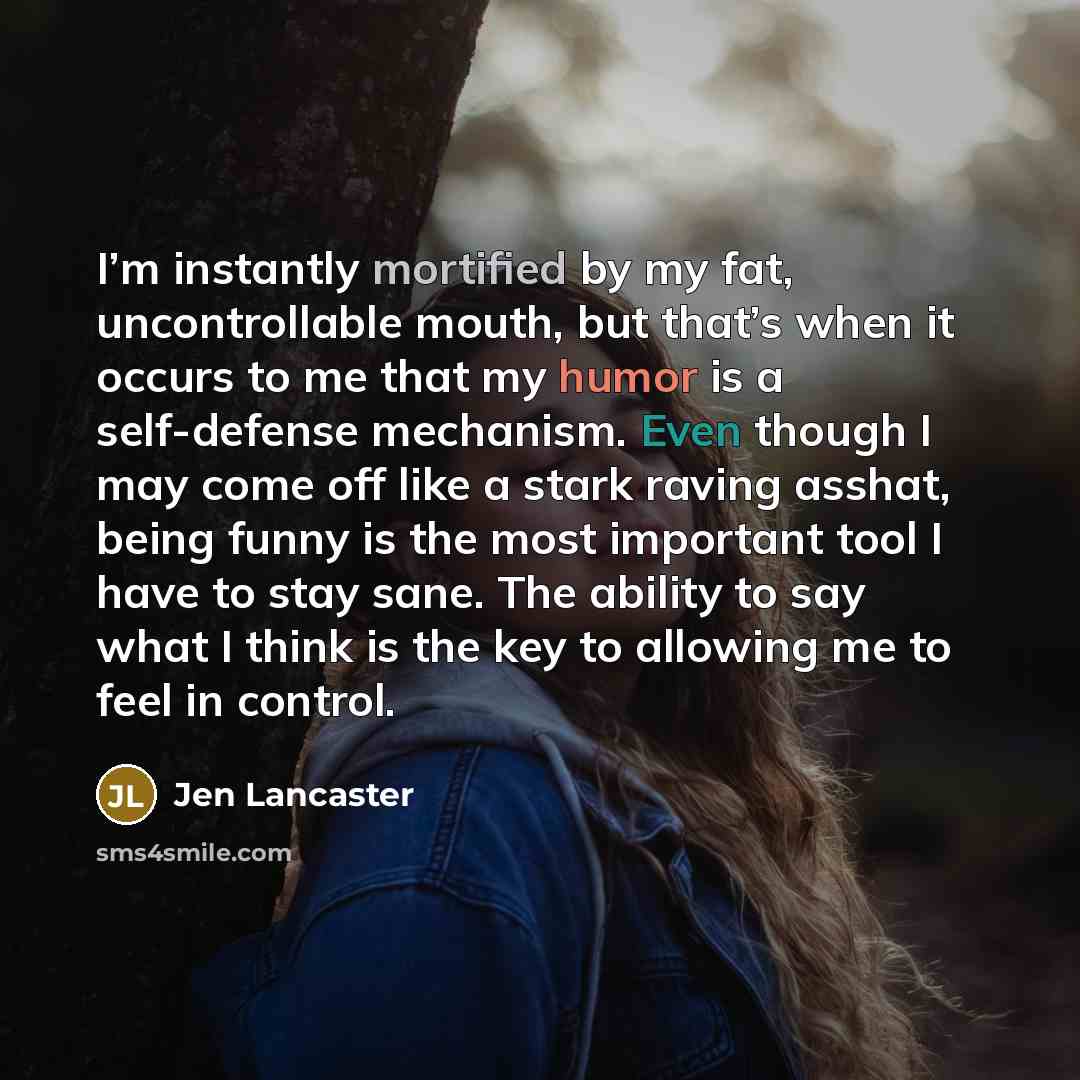 “I’m instantly mortified by my fat, uncontrollable mouth, but that’s…” quote by Jen Lancaster