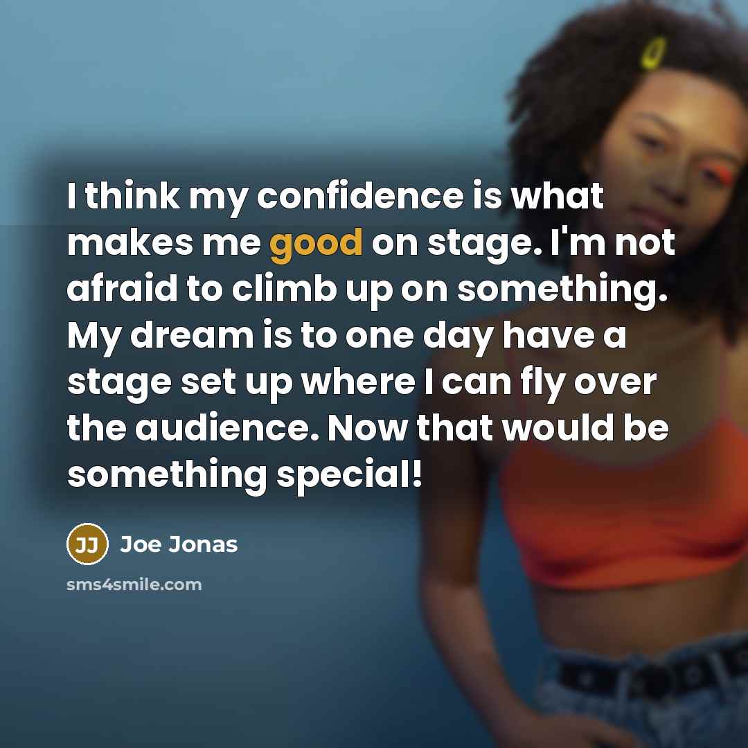 “I think my confidence is what makes me good on…” quote by Joe Jonas
