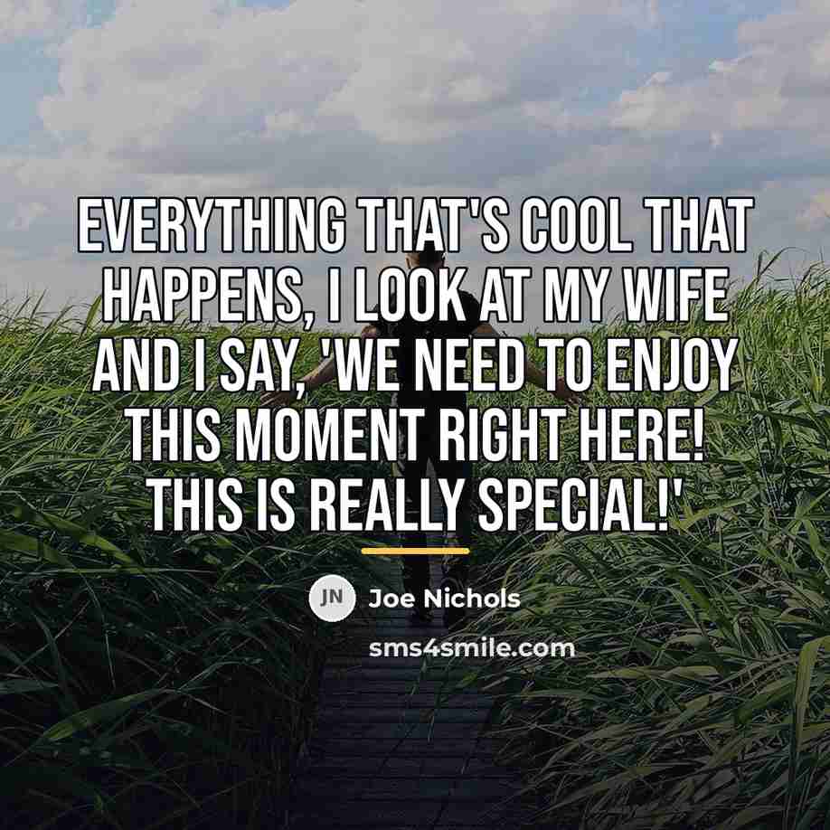 “Everything that's cool that happens, I look at my wife…” quote by Joe Nichols