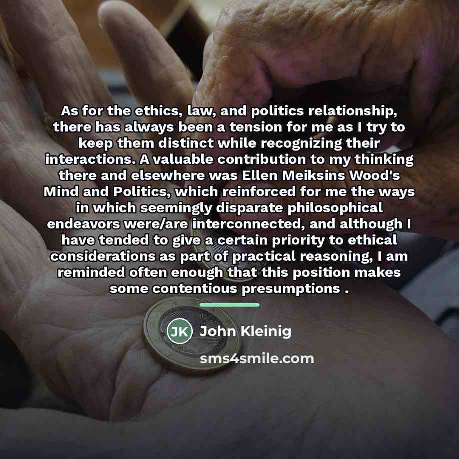 “As for the ethics, law, and politics relationship, there has…” quote by John Kleinig