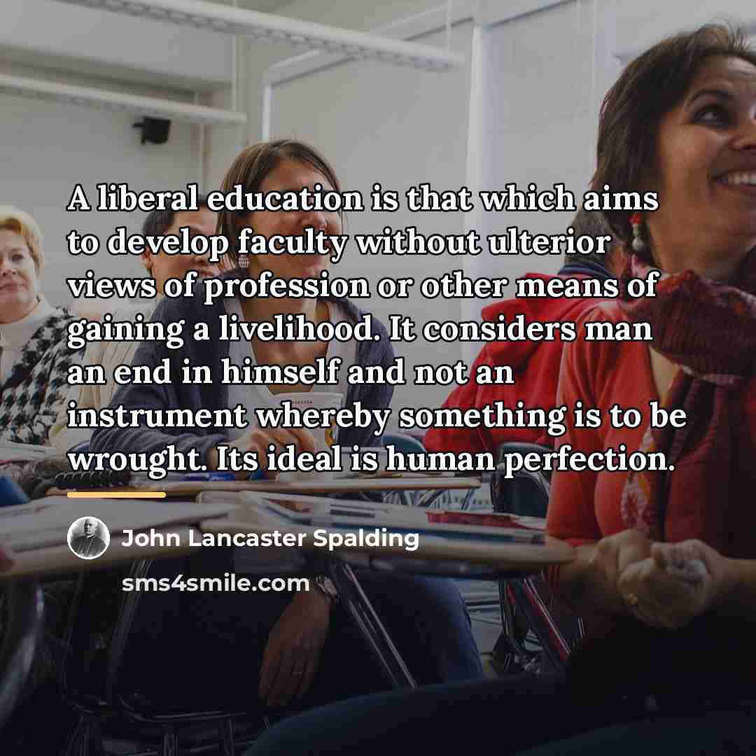 “A liberal education is that which aims to develop faculty…” quote by John Lancaster Spalding