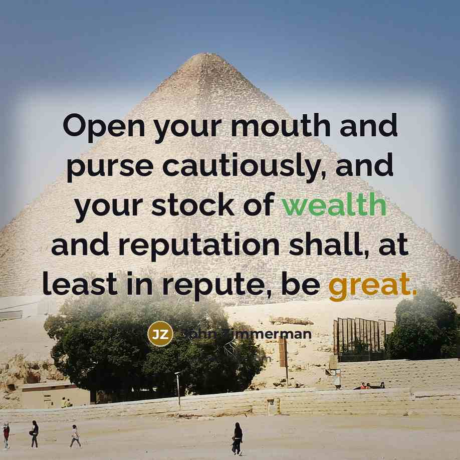 “Open your mouth and purse cautiously, and your stock of…” quote by John Zimmerman