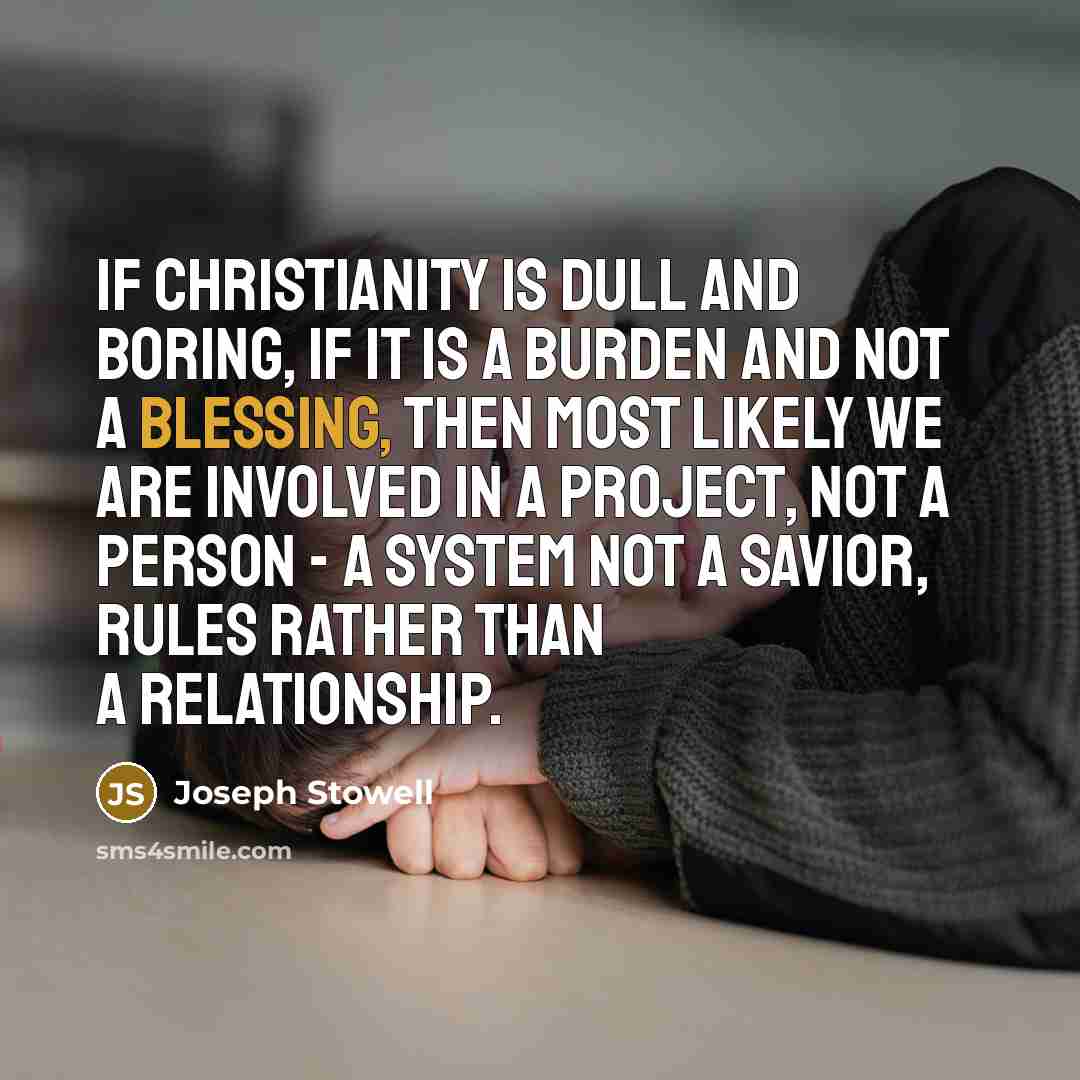 “If Christianity is dull and boring, if it is a…” quote by Joseph Stowell