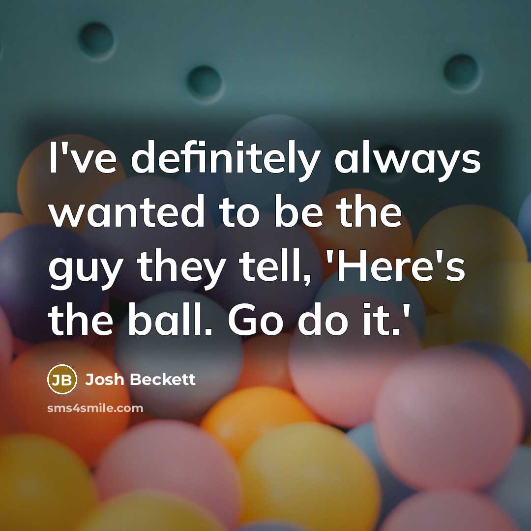 “I've definitely always wanted to be the guy they tell,…” quote by Josh Beckett