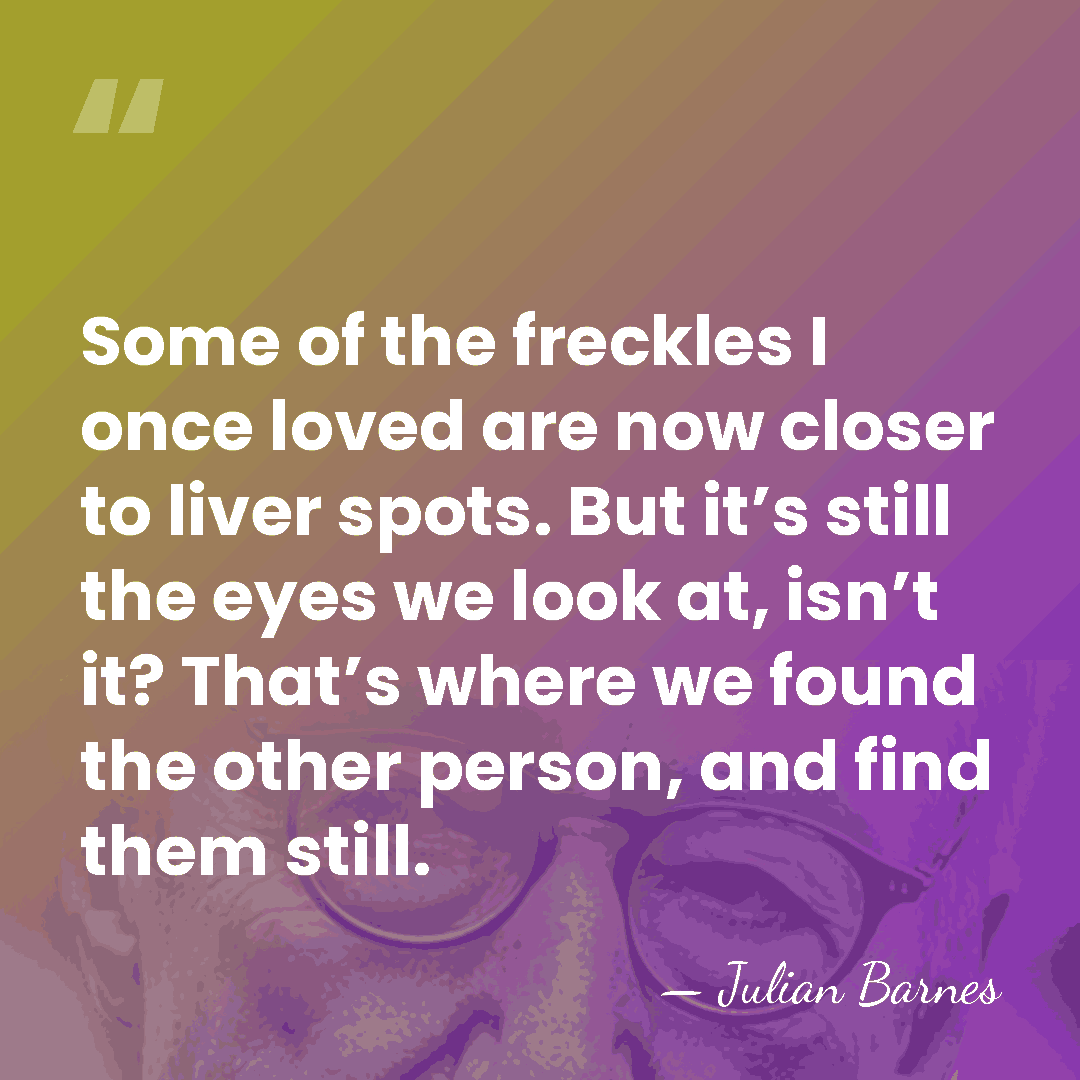 Some of the freckles I once loved are now closer to liver&hellip; - Julian Barnes