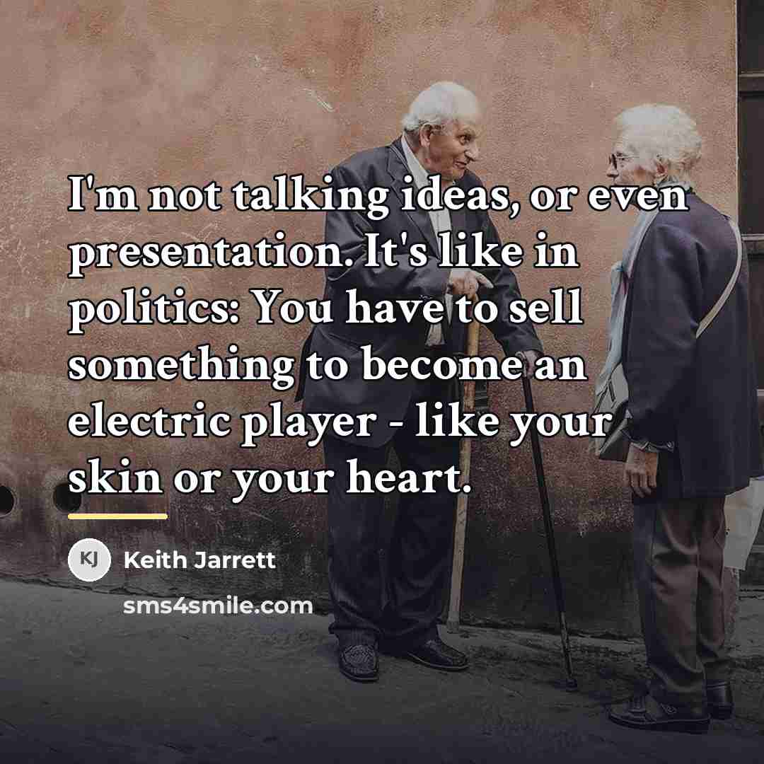 “I'm not talking ideas, or even presentation. It's like in…” quote by Keith Jarrett