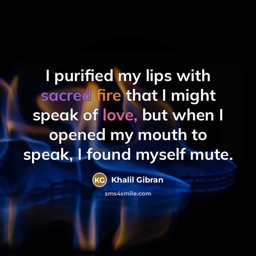 “I purified my lips with sacred fire that I might…” quote by Khalil Gibran