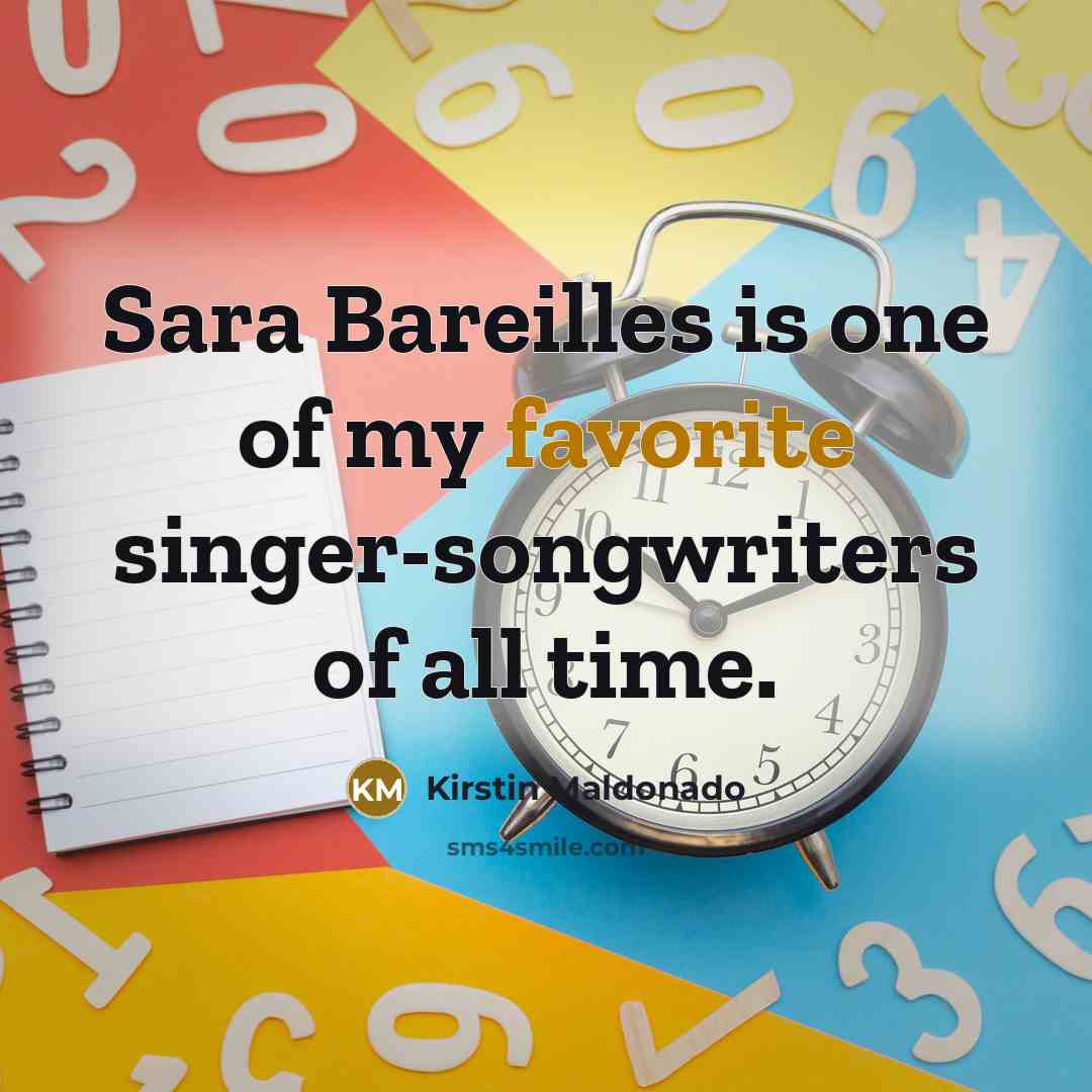 “Sara Bareilles is one of my favorite singer-songwriters of all…” quote by Kirstin Maldonado