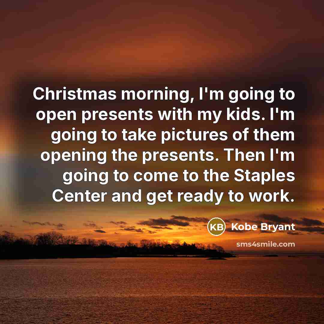 “Christmas morning, I'm going to open presents with my kids.…” quote by Kobe Bryant