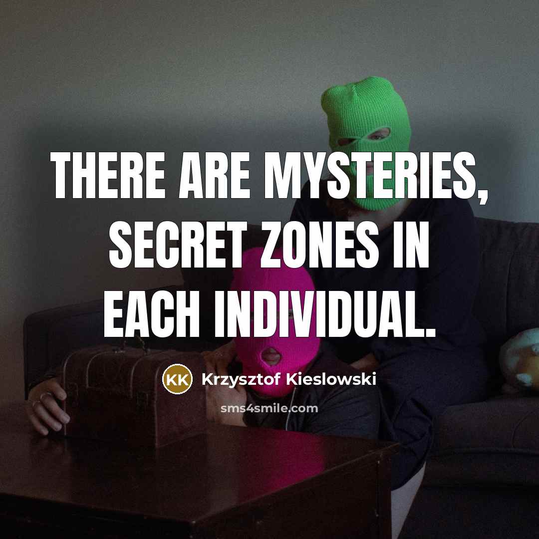 “There are mysteries, secret zones in each individual.…” quote by Krzysztof Kieslowski