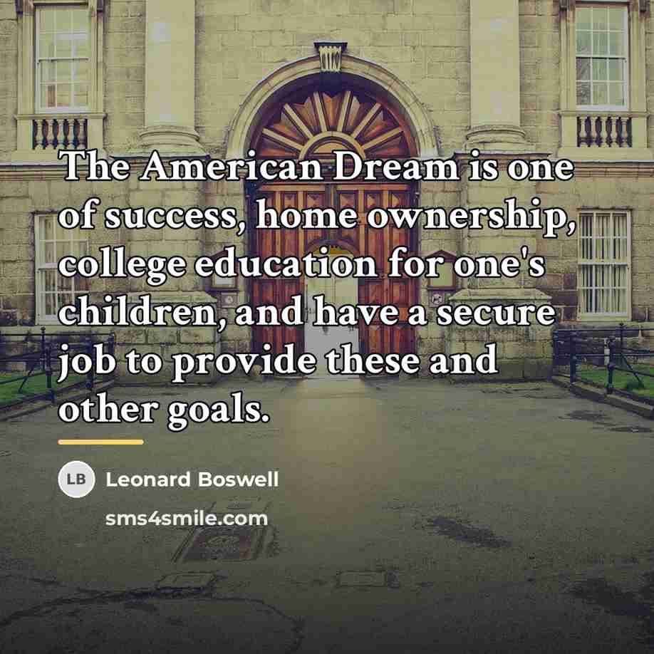 “The American Dream is one of success, home ownership, college…” quote by Leonard Boswell