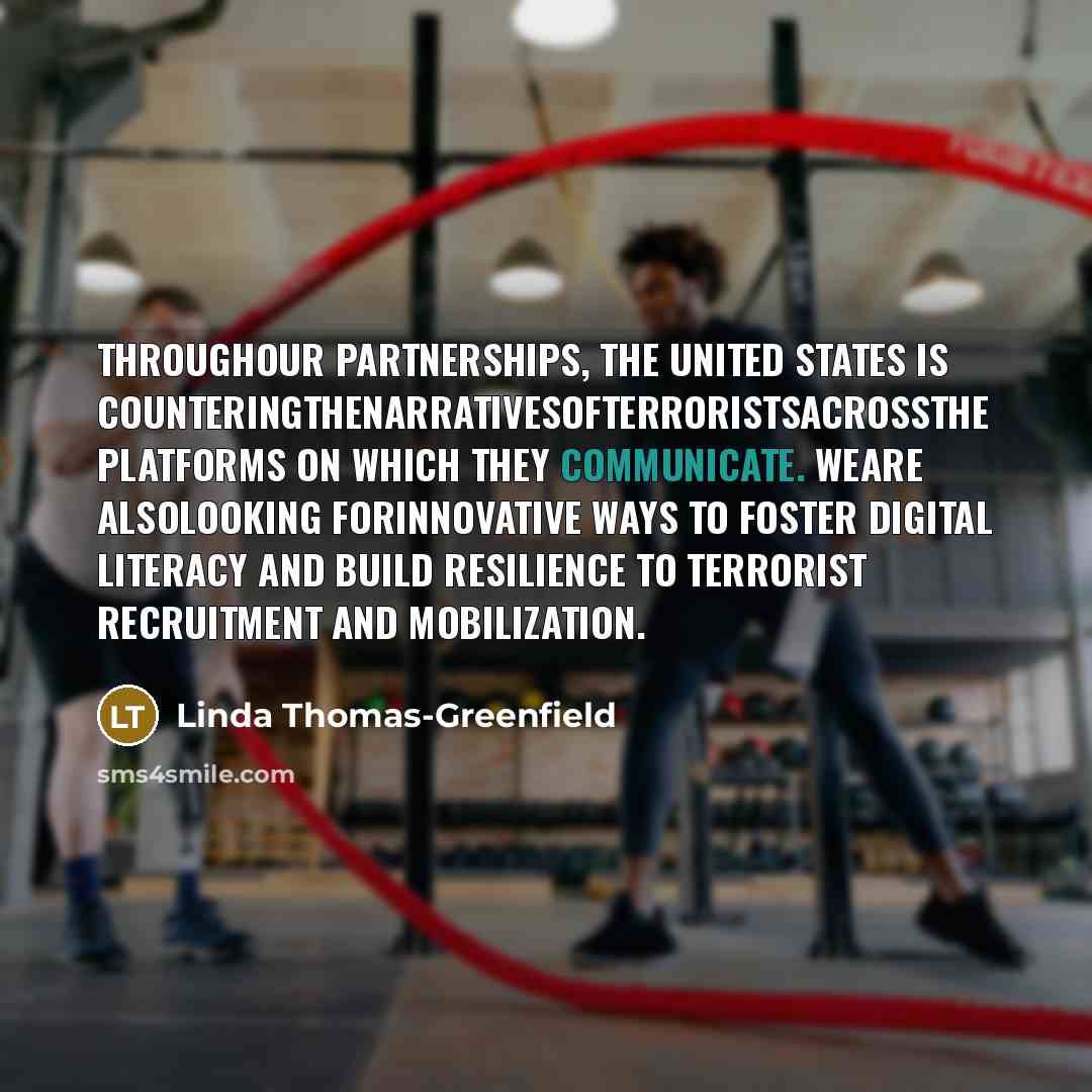 “Throughour partnerships, the United States is counteringthenarrativesofterroristsacrossthe platforms on which…” quote by Linda Thomas-Greenfield