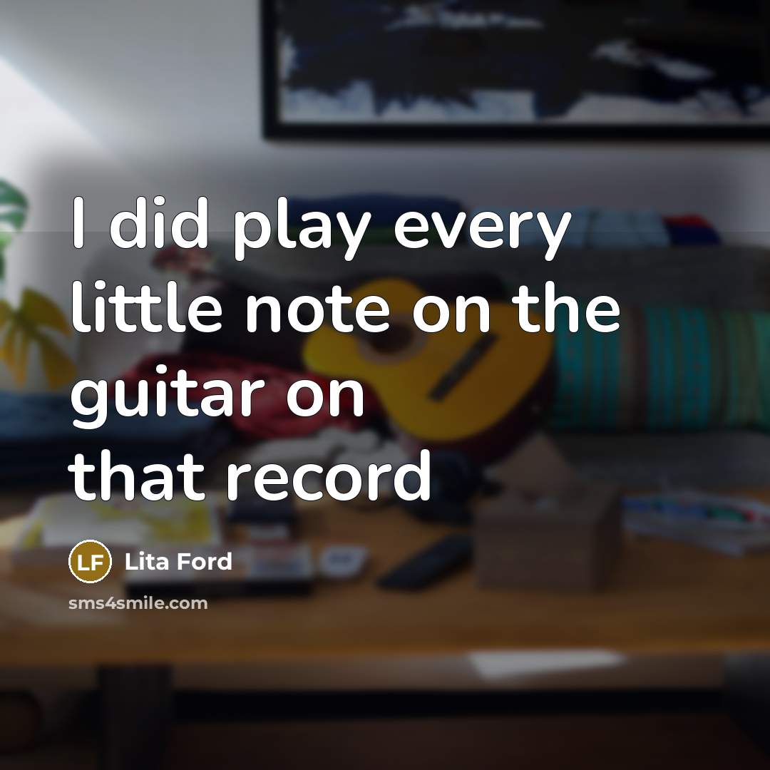 “I did play every little note on the guitar on…” quote by Lita Ford