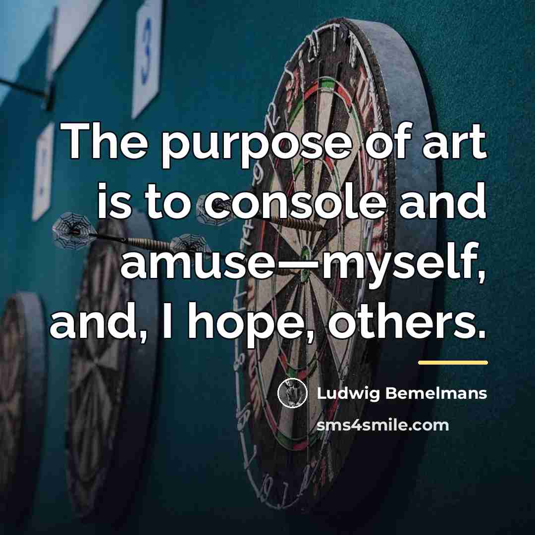 “The purpose of art is to console and amuse—myself, and,…” quote by Ludwig Bemelmans