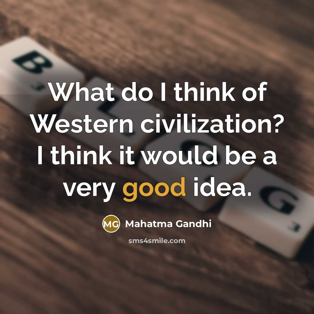 “What do I think of Western civilization? I think it…” quote by Mahatma Gandhi