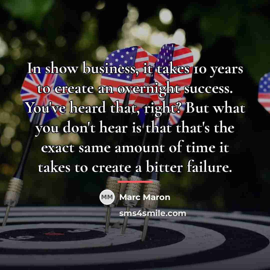 “In show business, it takes 10 years to create an…” quote by Marc Maron