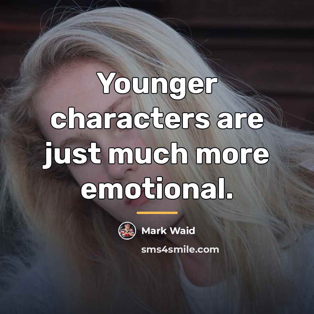 “Younger characters are just much more emotional.…” quote by Mark Waid