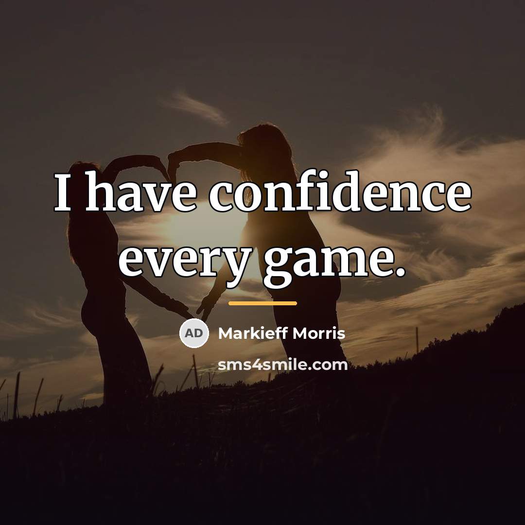 “I have confidence every game.…” quote by Markieff Morris