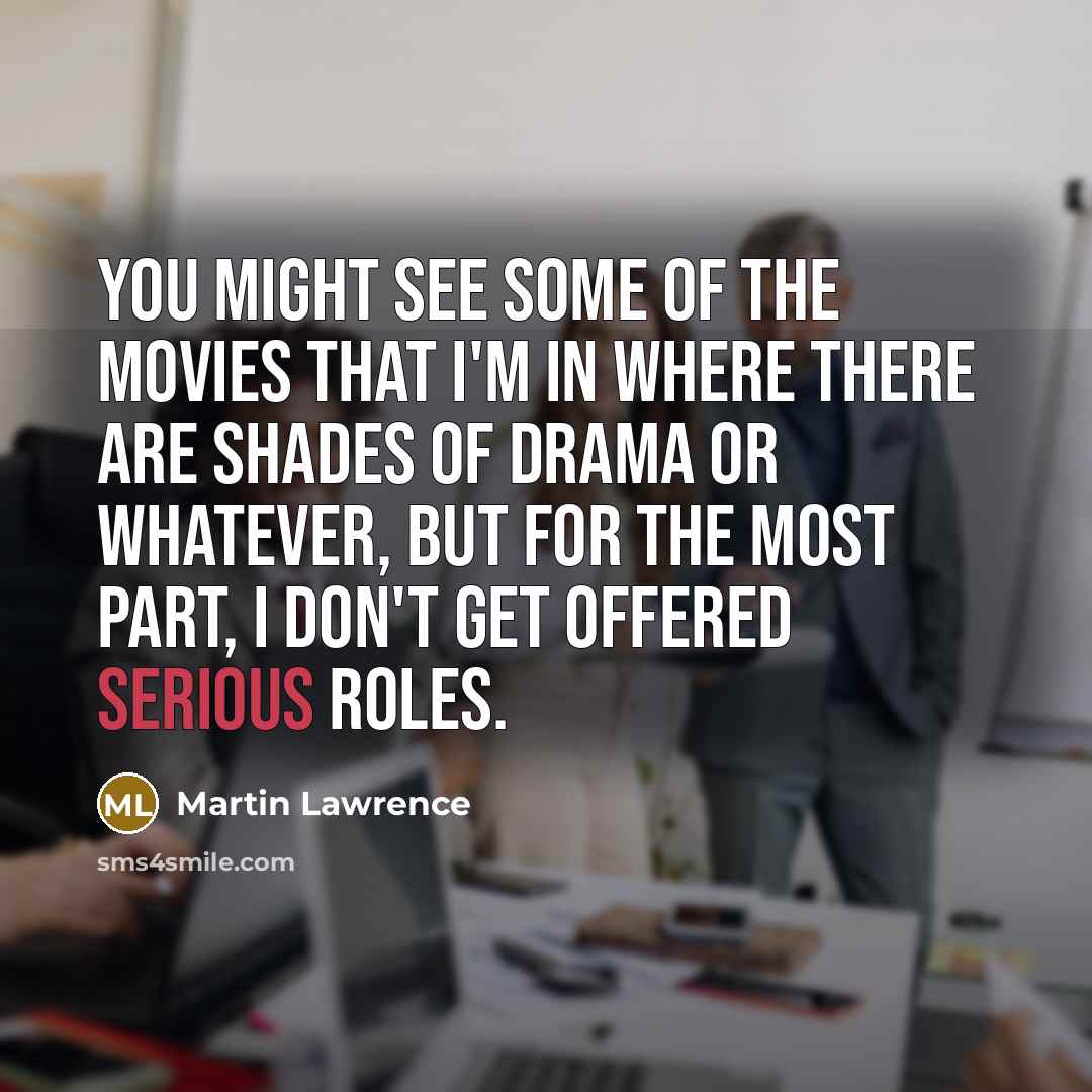 “You might see some of the movies that I'm in…” quote by Martin Lawrence