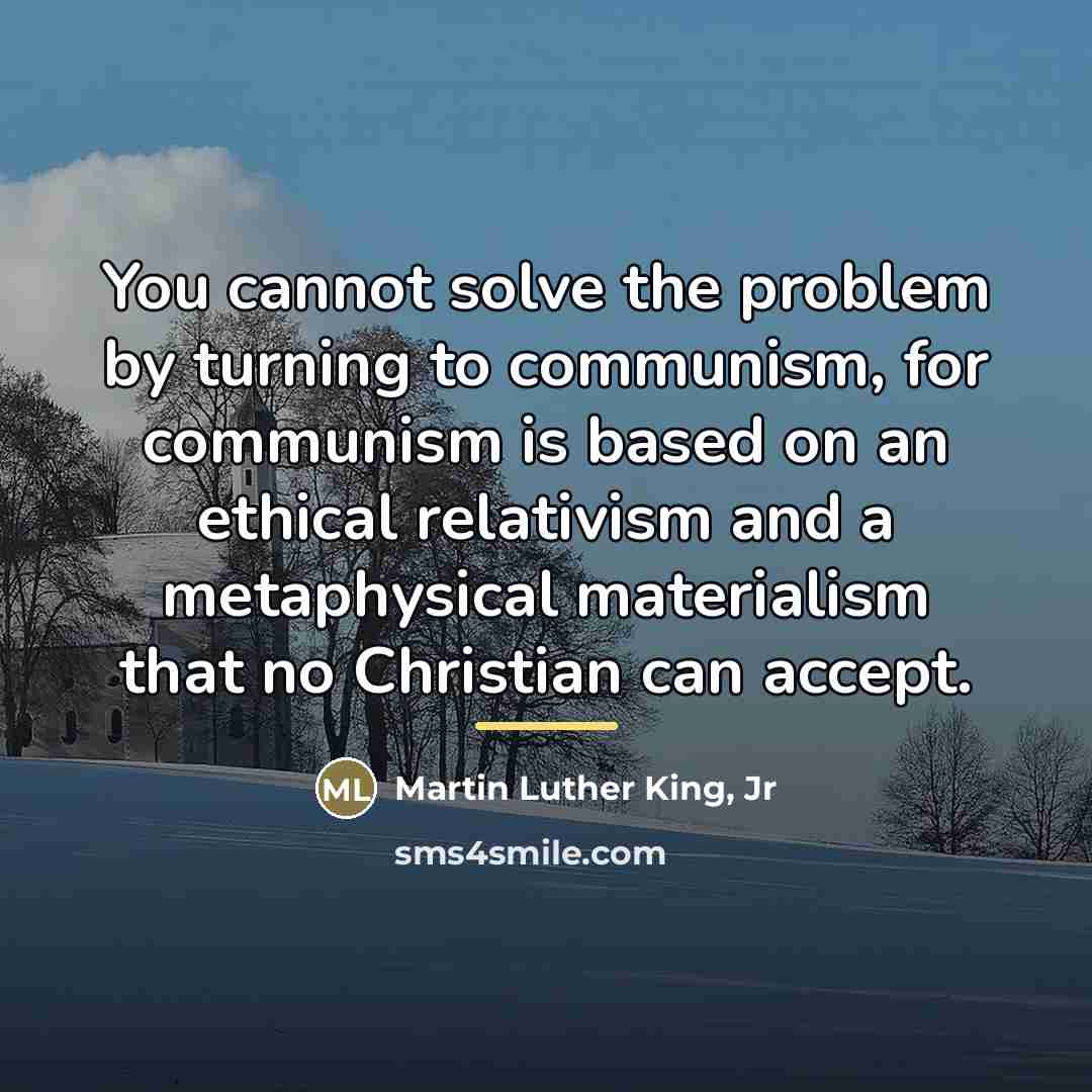 “You cannot solve the problem by turning to communism, for…” quote by Martin Luther King, Jr
