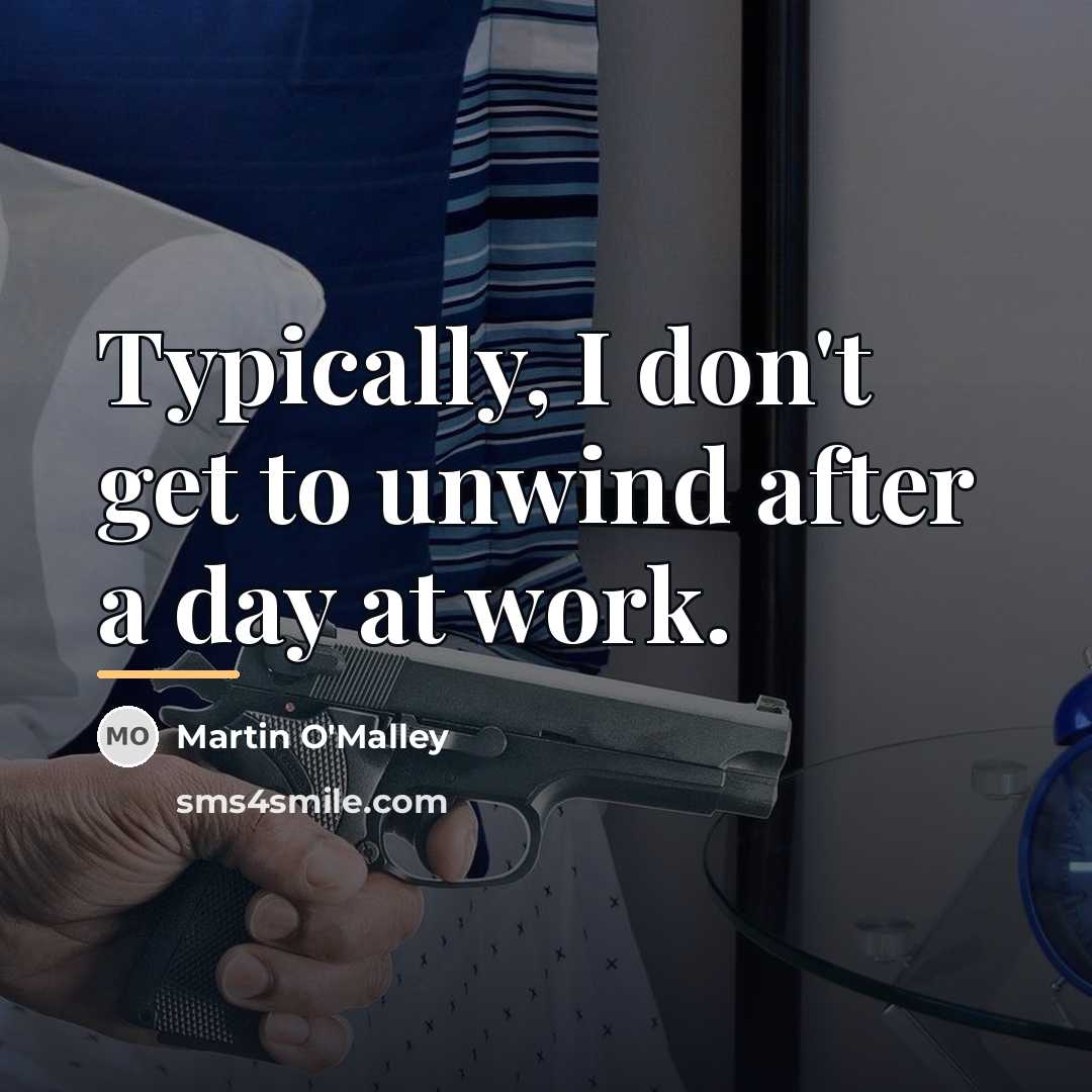 “Typically, I don't get to unwind after a day at…” quote by Martin O'Malley