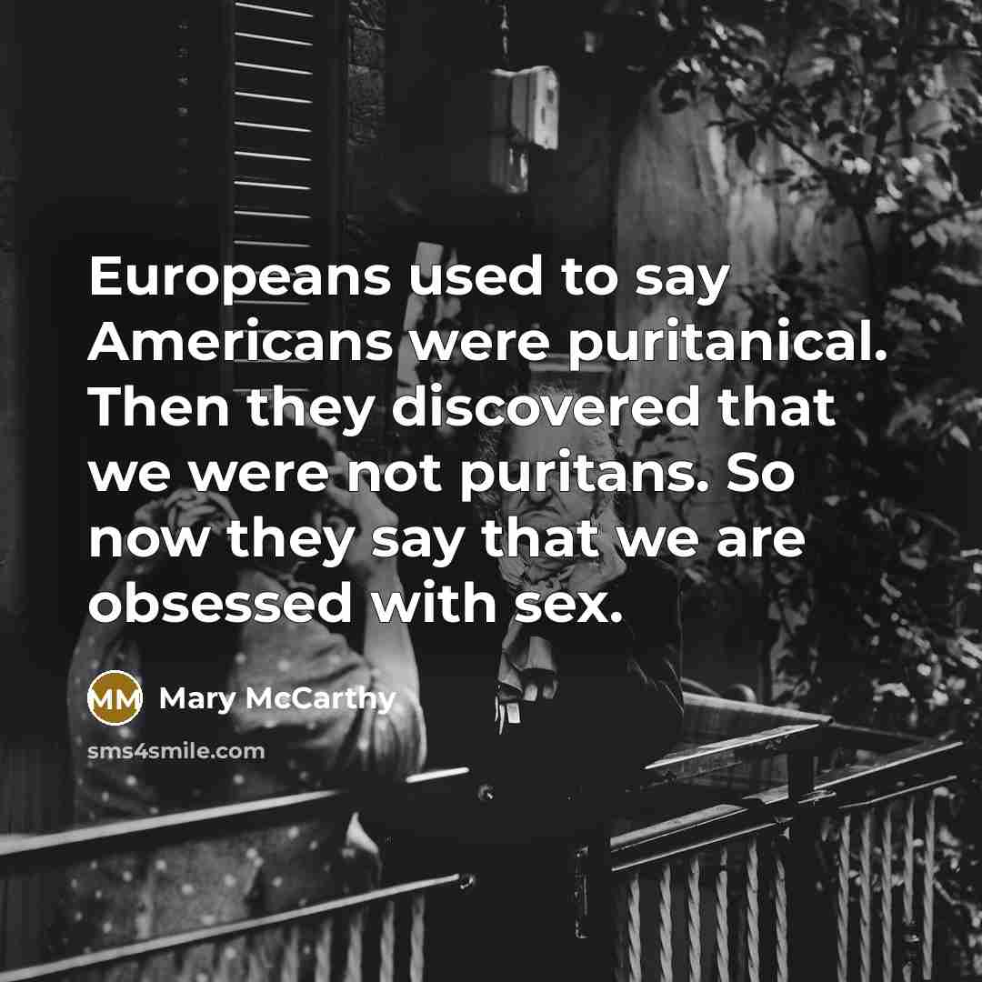 “Europeans used to say Americans were puritanical. Then they discovered…” quote by Mary McCarthy