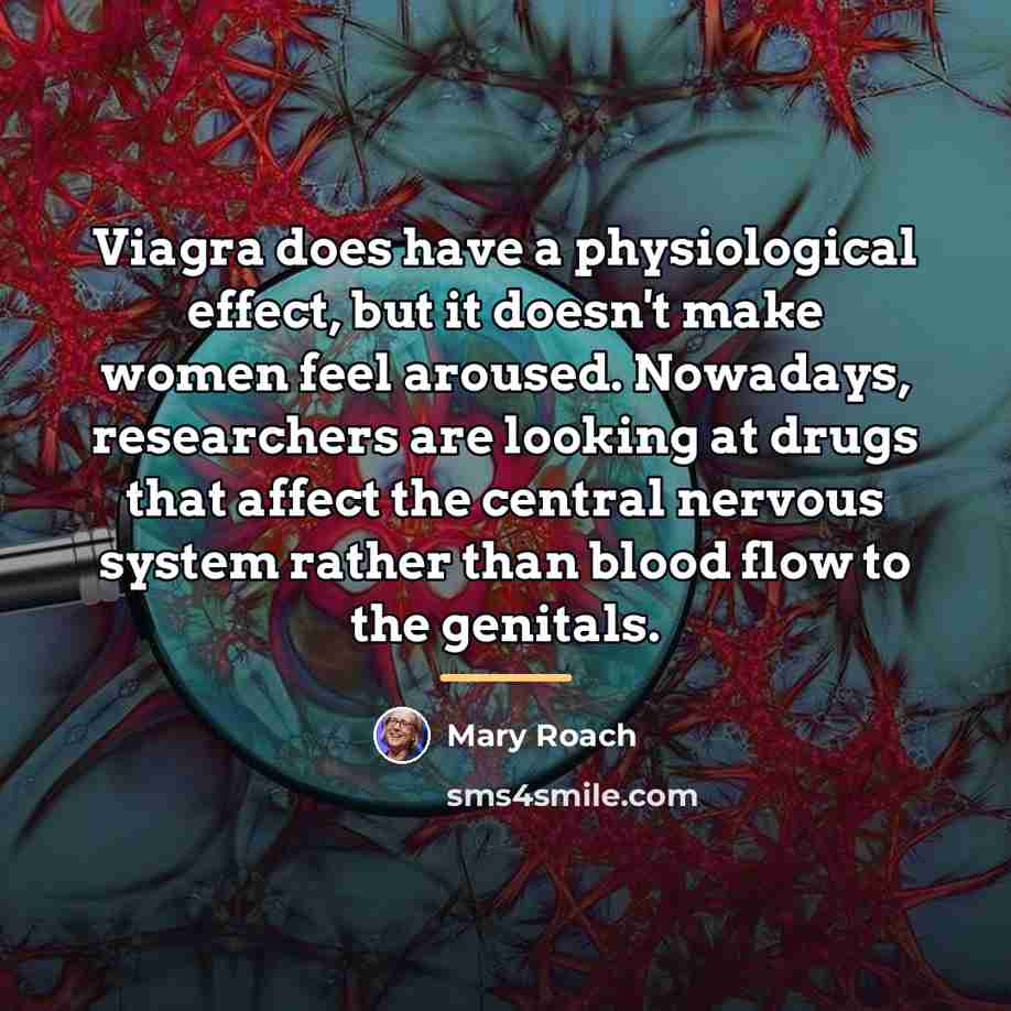 “Viagra does have a physiological effect, but it doesn't make…” quote by Mary Roach