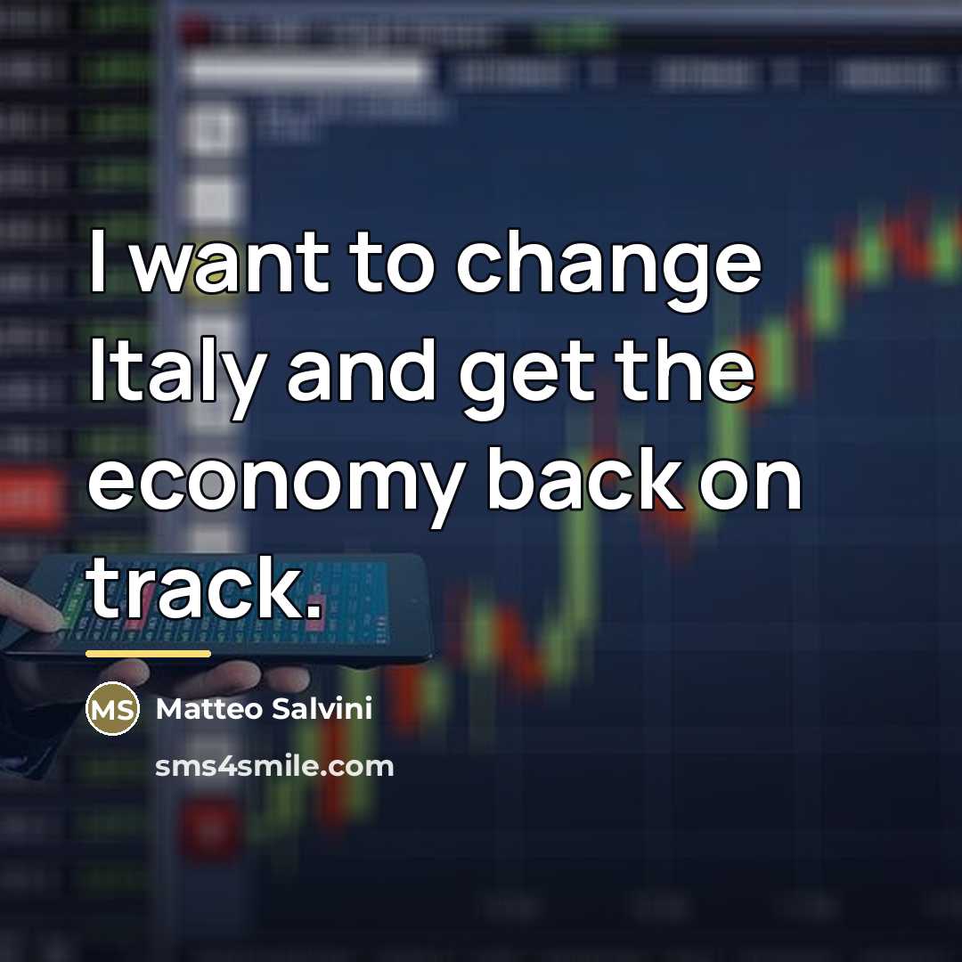“I want to change Italy and get the economy back…” quote by Matteo Salvini