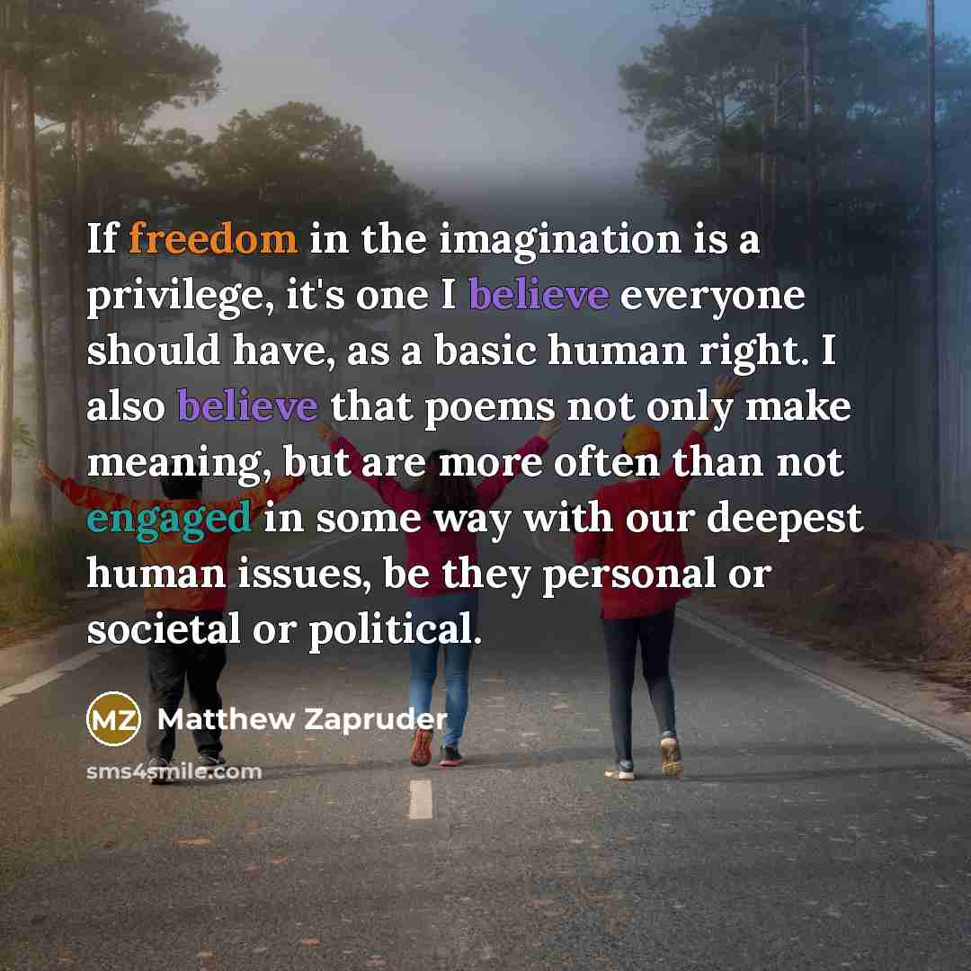 “If freedom in the imagination is a privilege, it's one…” quote by Matthew Zapruder