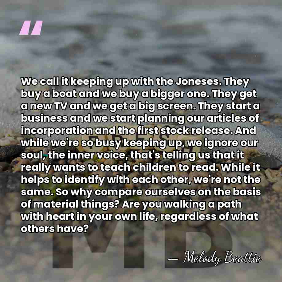 We call it keeping up with the Joneses. They buy a boat&hellip; - Melody Beattie
