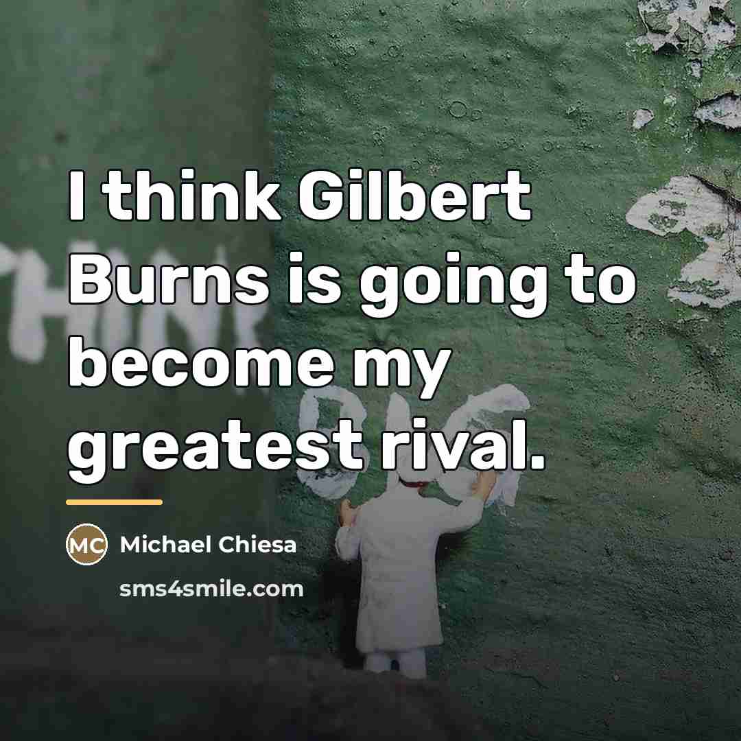“I think Gilbert Burns is going to become my greatest…” quote by Michael Chiesa
