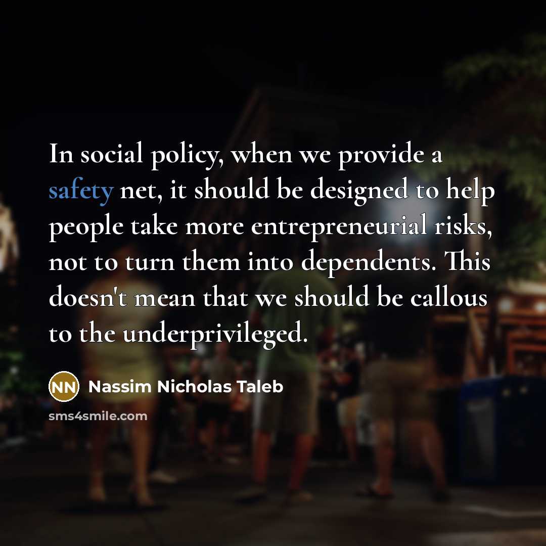 “In social policy, when we provide a safety net, it…” quote by Nassim Nicholas Taleb