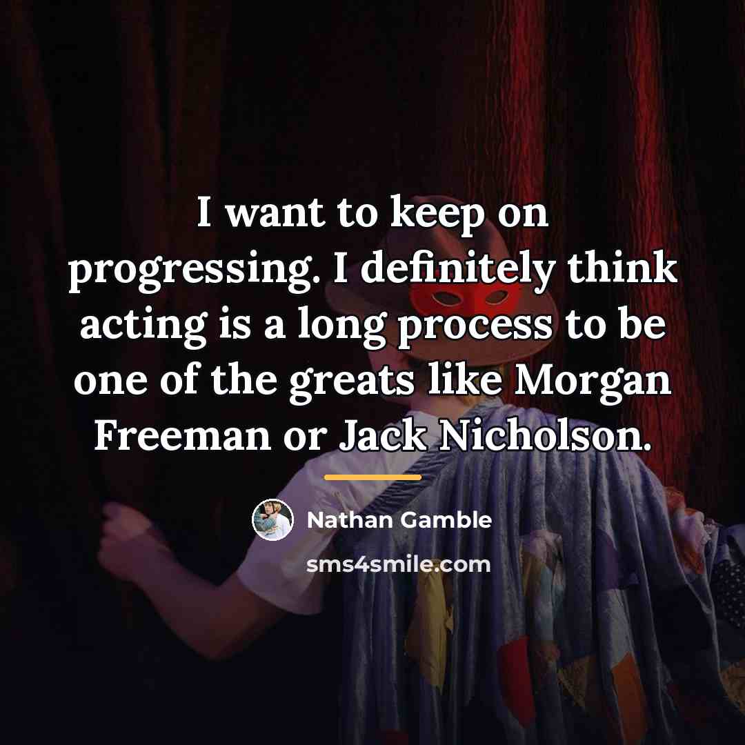 “I want to keep on progressing. I definitely think acting…” quote by Nathan Gamble