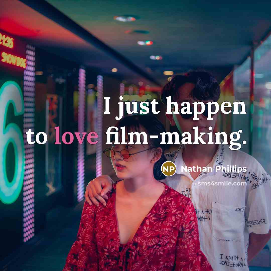 “I just happen to love film-making.…” quote by Nathan Phillips
