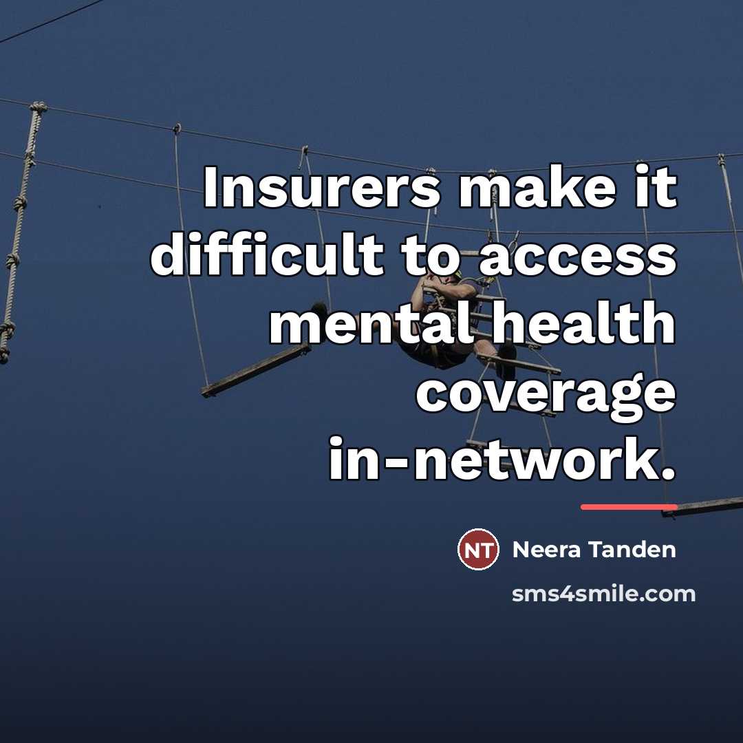 “Insurers make it difficult to access mental health coverage in-network.…” quote by Neera Tanden