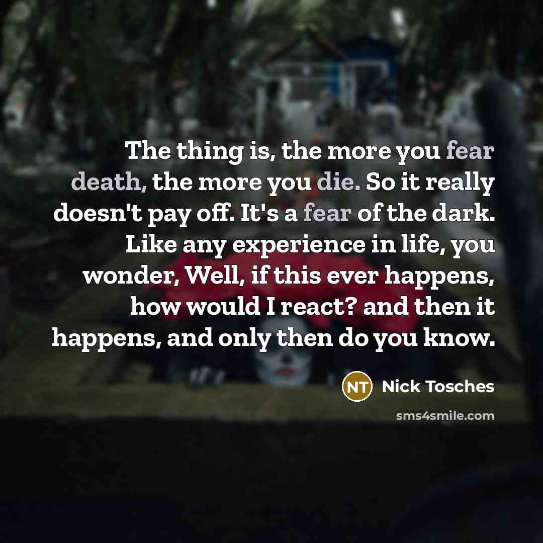 “The thing is, the more you fear death, the more…” quote by Nick Tosches