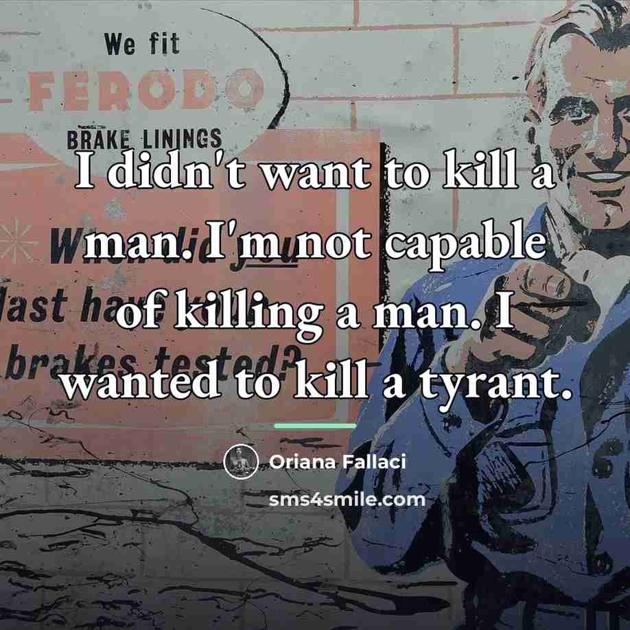 “I didn't want to kill a man. I'm not capable…” quote by Oriana Fallaci
